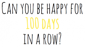 Can you be happy for 100 days in a row?